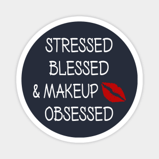Stressed Blessed and Makeup Obsessed Magnet